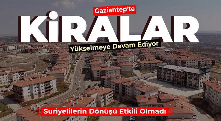 Gaziantep'te Kiralar Yükselmeye Devam Ediyor