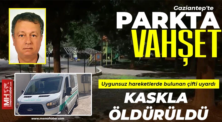 Gaziantep'te parkta vahşet: Uygunsuz hareketlerde bulunan çifti uyardı, kaskla öldürüldü