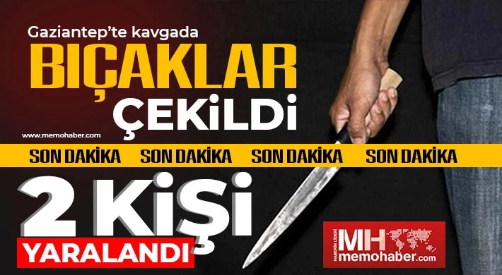 Gaziantep’te sokak kavgasında bıçaklar konuştu
