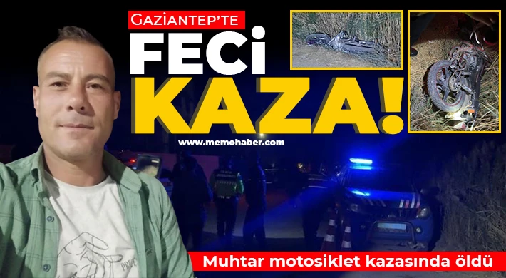 Gaziantep'te trafik kazası: Mahalle muhtarı hayatını kaybetti