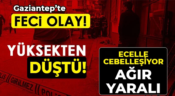 Gaziantep'te yüksekten düşen genç ağır yaralandı