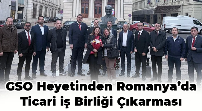 GSO heyetinden Romanya’da ticari iş birliği çıkarması