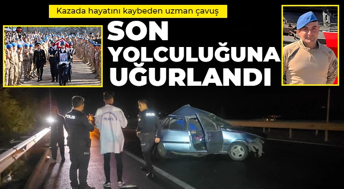 Kazada hayatını kaybeden uzman çavuş son yolculuğuna uğurlandı