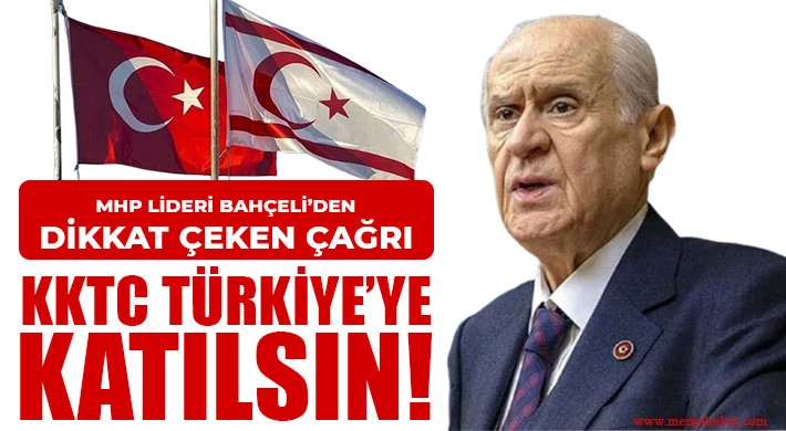 MHP Lideri Bahçeli’den çağrı: KKTC Türkiye’ye katılsın!