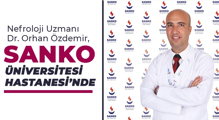 Nefroloji Uzmanı Dr. Orhan Özdemir, SANKO Üniversitesi Hastanesi’nde