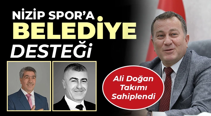 Nizip Spor’a Belediye Desteği: Ali Doğan Takımı Sahiplendi