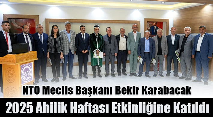 NTO Meclis Başkanı Karabacak 2025 Ahilik Haftası Etkinliğine Katıldı