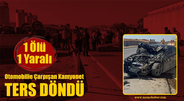 Otomobille çarpışan kamyonet ters döndü: 1 ölü, 1 yaralı