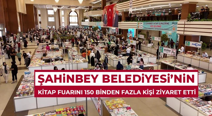 Şahinbey Belediyesi’nin kitap fuarını 150 binden fazla kişi ziyaret etti