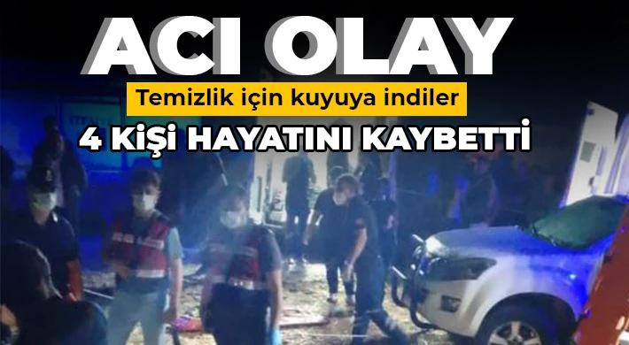 Su kuyusuna inen 4 kişi gazdan etkilenerek hayatını kaybetti