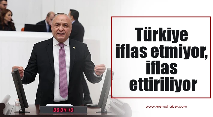 Türkiye iflas etmiyor, iflas ettiriliyor