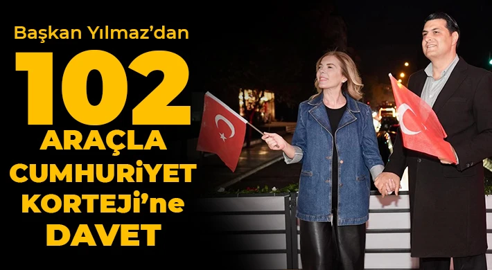 Yılmaz’dan 102 araçla Cumhuriyet Korteji’ne davet