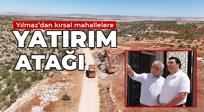 Yılmaz’dan kırsal mahallelere yatırım atağı