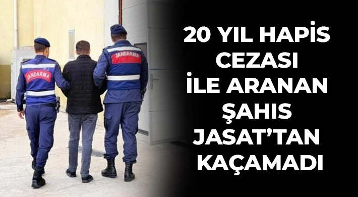 20 yıl hapis cezası ile aranan şahıs JASAT’tan kaçamadı