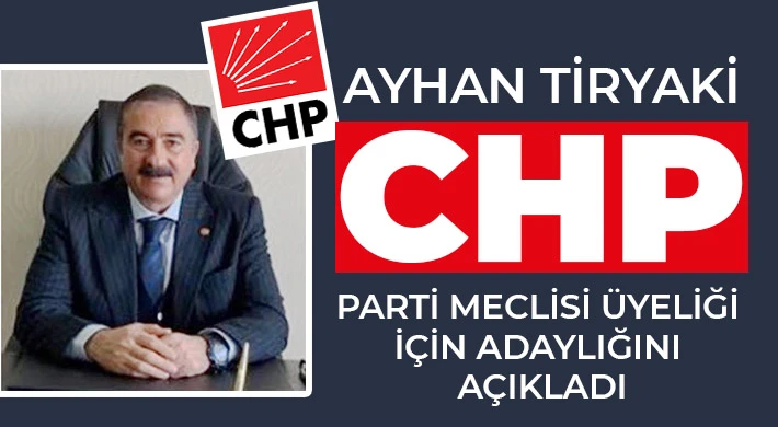 Ayhan Tiryaki, CHP Parti Meclisi Üyeliği için adaylığını açıkladı