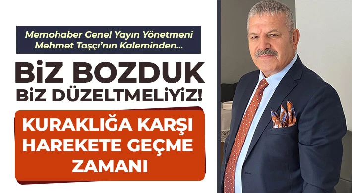 Biz bozduk, biz düzeltmeliyiz!