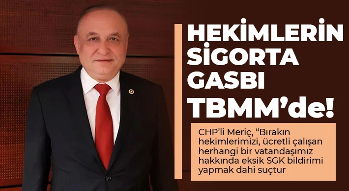 CHP’li Meriç, Hekimlerin Sigorta Gasbını TBMM Gündemine Taşıdı