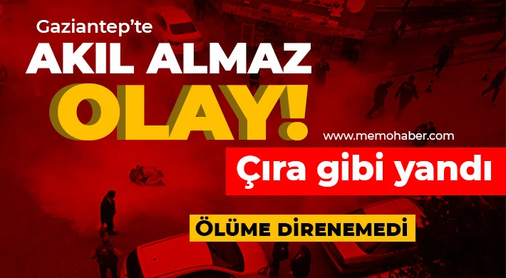 Çıra gibi yandı! Ölüme direnemedi 