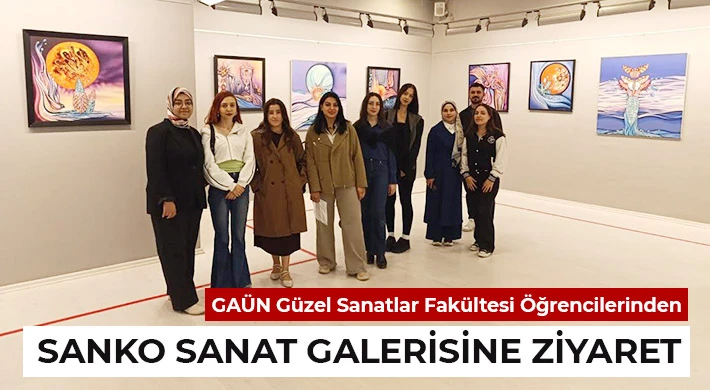 GAÜN Güzel Sanatlar Fakültesi Öğrencilerinden SANKO Sanat Galerisine Ziyaret