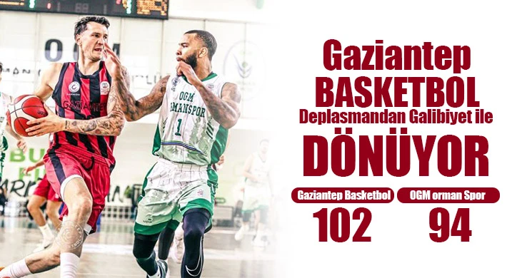 Gaziantep Baskrtbol Deplasmandan Galibiyet İle Dönüyor