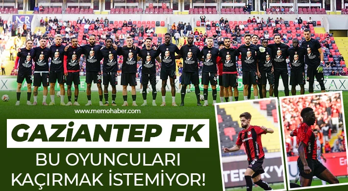 Gaziantep FK bu oyuncuları kaçırmak istemiyor!