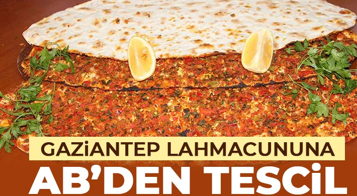 Gaziantep lahmacununa AB’den tescil