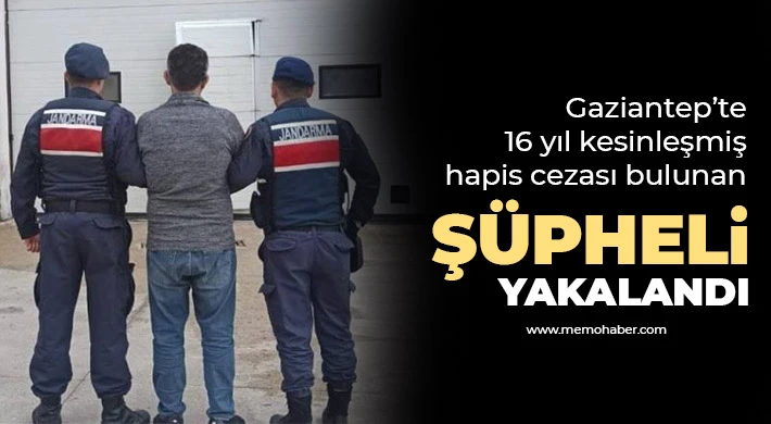Gaziantep’te 16 yıl kesinleşmiş hapis cezası bulunan şüpheli yakalandı