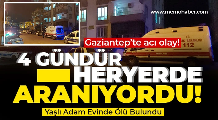 Gaziantep’te 4 gündür heryerde aranıyordu! Ölü Bulundu