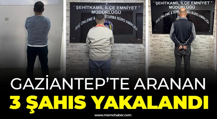 Gaziantep’te aranan 3 şahıs yakalandı