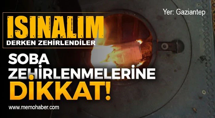 Gaziantep'te aynı aileden 4 kişi sobadan zehirlendi