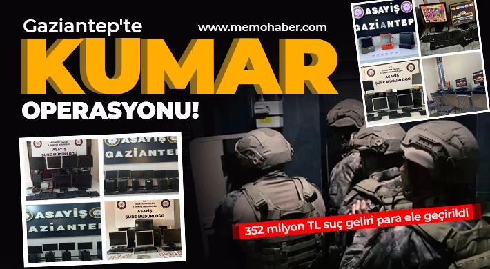 Gaziantep'te kumar operasyonu! 352 milyon TL suç geliri para ele geçirildi