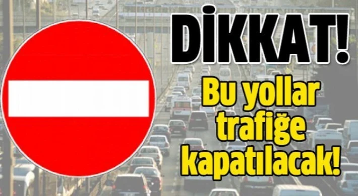 Gaziantep'te o yollar trafiğe kapalı olacak!