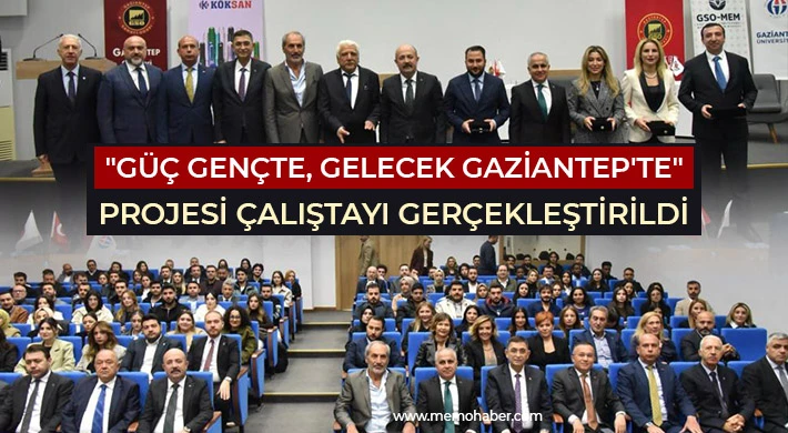 "Güç Gençte, Gelecek Gaziantep'te" projesi çalıştayı gerçekleştirildi