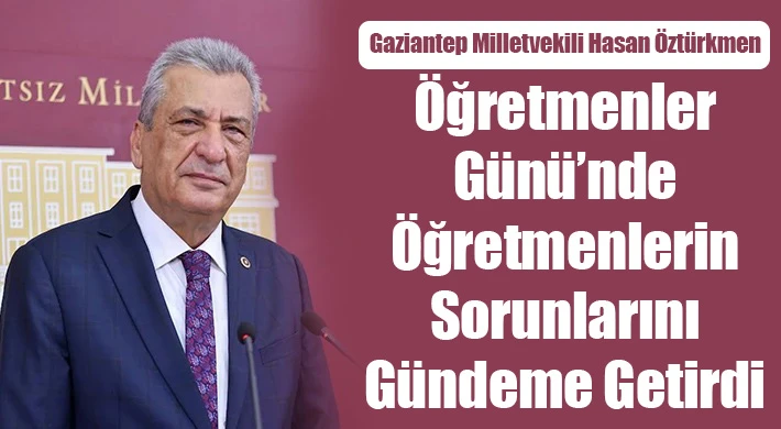 Hasan Öztürkmen, Öğretmenler Günü’nde öğretmenlerin sorunlarını gündeme getirdi