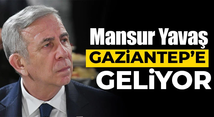 Mansur Yavaş Gaziantep’e geliyor