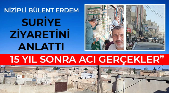 Nizip’ten Suriye’ye Akraba Ziyareti: Bülent Erdem Gördüklerini Memohaber’e Anlattı