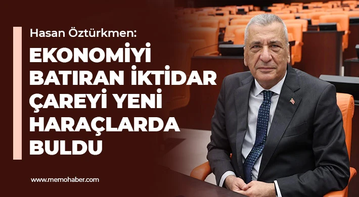 Öztürkmen: Ekonomiyi batıran iktidar çareyi yeni haraçlarda buldu