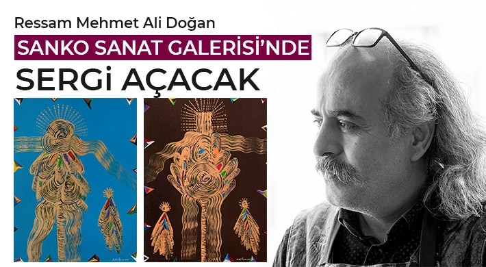 Ressam Mehmet Ali Doğan SANKO Sanat Galerisi’nde Sergi Açacak