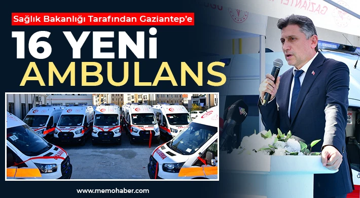 Sağlık Bakanlığı Tarafından Gaziantep’e 16 Yeni Ambulans