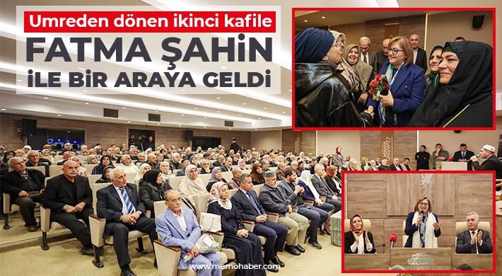 Umreden dönen ikinci kafile, Fatma Şahin ile bir araya geldi