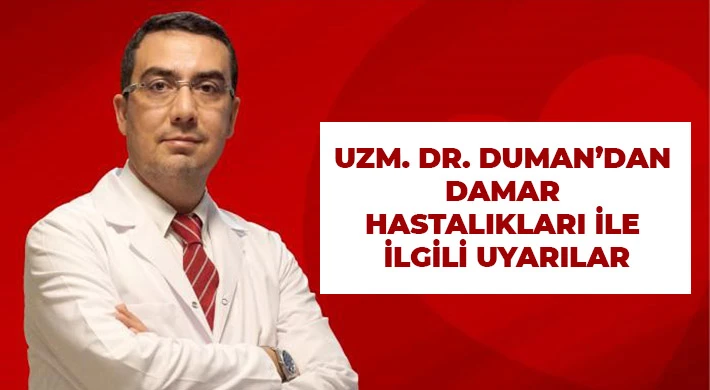 Uzm. Dr. Duman’dan damar hastalıkları ile ilgili uyarılar