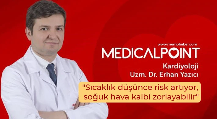 Uzm Dr. Yazıcı: Sıcaklık düşünce risk artıyor, soğuk hava kalbi zorlayabilir