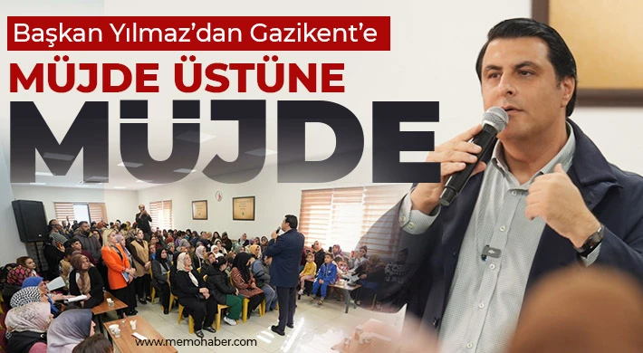 Yılmaz’dan Gazikent’e müjde üstüne müjde