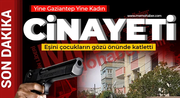 Gaziantep’te Kadın Cinayeti: Uzaklaştırma Kararı Bulunan Koca, Eşini Amcasının Evinde Öldürdü