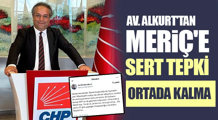 Av. Alkurt'tan Meriç'e sert tepki