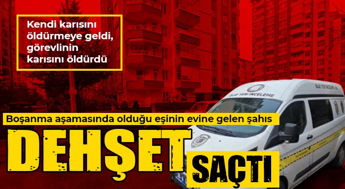 Boşanma aşamasında olduğu eşinin evine gelen şahıs dehşet saçtı