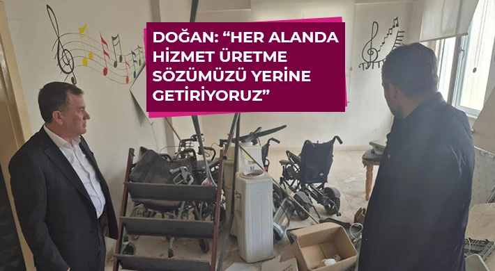 Doğan: Her alanda hizmet üretme sözümüzü yerine getiriyoruz