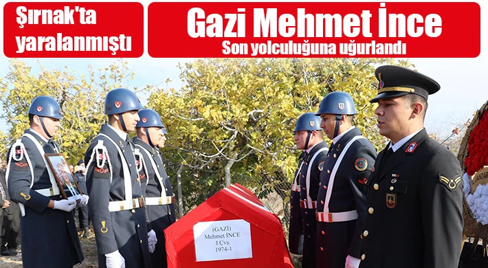Gazi Mehmet İnce Son yolculuğuna uğurlandı