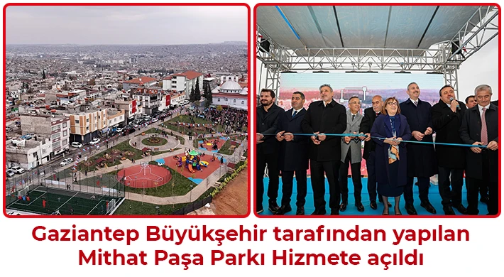 Gaziantep Büyükşehir tarafından yapılan Mithat Paşa Parkı açıldı