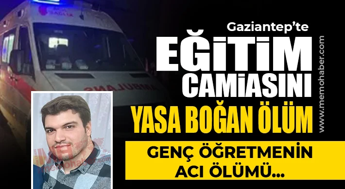 Gaziantep Eğitim Camiasını Yasa Boğan Ölüm